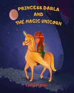 Princess Darla and the magic unicorn: Bedtime story for kids about adventure unicorn and princess - Book Cover