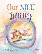Our NICU Journey: Tiny Keepsake For Tiny Miracles - Book Cover