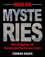 Unsolved Mysteries: Mind-Boggling and Unexplained Mysterious Events (Paranormal and Unexplained Mysteries Book 20) - Book Cover