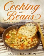 Cooking with Beans: Family-Friendly Nutritious Recipes with Beans from Breakfast to Dessert (Specific-Ingredient Cookbooks) - Book Cover