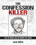The Confession Killer: Life of Serial Killer Henry Lee Lucas (Serial Killer True Crime Books Book 24) - Book Cover