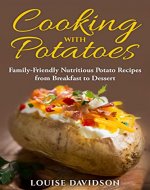 Cooking with Potatoes: Family-Friendly Nutritious Potato Recipes from Breakfast to Dessert (Specific-Ingredient Cookbooks) - Book Cover