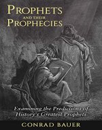 Prophets and Their Prophecies: Examining the Predictions of History's Greatest Prophets - Book Cover