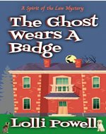 The Ghost Wears A Badge (Spirit of the Law Mysteries) - Book Cover
