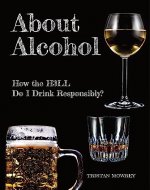 About Alcohol: How the H3LL do I drink responsibly? - Book Cover