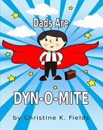 Dads Are Dyn-o-Mite: And Not Just On Father’s Day (Nuff Said Stuff Holiday Adventures) - Book Cover