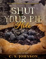 Shut Your Pie Hole: A Police Officer Upholds His Duty (Life of Pies Book 7) - Book Cover