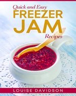 Quick and Easy Freezer Jam Recipes - Book Cover
