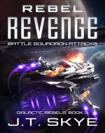 Rebel Revenge: Battle Squadron Attacks - Space Opera, Sci Fi Adventure & Edge-of-your-seat action (Galactic Rebels Book 3) - Book Cover