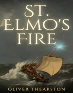 St. Elmo's Fire: A cursed voyage of discovery that changed the world and destroyed the men who undertook it - Book Cover