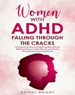 Women with ADHD Falling through the Cracks: Unmasking the Bias and Exploring Why ADD and ADHD Symptoms in Adult Women and Girls Are Misunderstood and Undiagnosed ... Health and Empowerment Books Book 1) - Book Cover