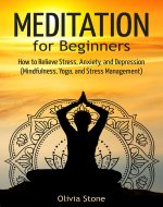 Meditation for Beginners: How to Relieve Stress, Anxiety, and Depression (Mindfulness, Yoga, and Stress Management) - Book Cover