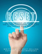 Reset: How to Observe Life Through the Hidden Dimensions of Reality and Change Your Destiny - Book Cover