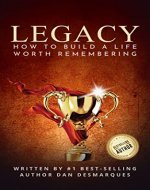 Legacy: How to Build a Life Worth Remembering - Book Cover
