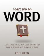 I Gave You My Word: A Simple Way To Understand The Power Of God’s Word - Book Cover