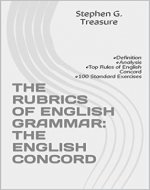 THE RUBRICS OF ENGLISH GRAMMAR: CONCORD: •Definition •Analysis •Top Rules of English Concord •100 Standard Exercises (ENGLISH GRAMMAR SERIES) - Book Cover
