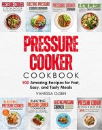 Pressure Cooker Cookbook: 900 Amazing Recipes for Fast, Easy, and...