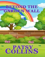 Beyond The Garden Wall: A collection of 24 short stories (Garden stories) - Book Cover
