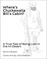 Where's Chuckawalla Bill's Cabin?: A True Tale of Being Lost...