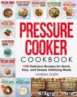 Pressure Cooker Cookbook: 1500 Delicious Recipes for Quick, Easy, and Deeply Satisfying Meals - Book Cover
