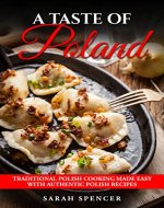 A Taste of Poland: Traditional Polish Cooking Made Easy with Authentic Polish Recipes (Best Recipes from Around the World) - Book Cover