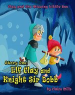 The Elf Clay and Knight Sir Dobb: An Illustrated Rhyming Bedtime Book for Kids Ages 4-8 (Clay and the Missing Little Bee 1) - Book Cover