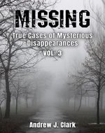 Missing : True Cases of Mysterious Disappearances Vol. 3 (Missing...