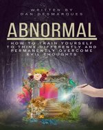 Abnormal: How to Train Yourself to Think Differently and Permanently Overcome Evil Thoughts - Book Cover