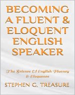 BECOMING A FLUENT & ELOQUENT ENGLISH SPEAKER: The Science Of English Fluency & Eloquence (ENGLISH GRAMMAR SERIES) - Book Cover