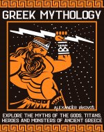 Greek Mythology: Explore the Myths of the Gods, Titans, Heroes and Monsters of Ancient Greece - Book Cover