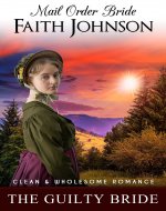 Mail Order Bride: The Guilty Bride: Clean and Wholesome Western Historical Romance (Winter Mail Order Brides) - Book Cover