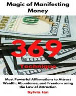 Magic of Manifesting Money: 369 Technique - Most Powerful Affirmations to Attract Wealth, Abundance and Freedom using the Law of Attraction - Book Cover