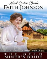 Mail Order Bride: The Gold Miner’s Bride: Clean and Wholesome Western Historical Romance (Spring Mail Order Brides) - Book Cover