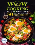 50 Best Recipes for Egg Dishes: WOW-COOKING With Michael Cheese - Book Cover