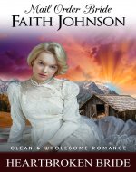 Mail Order Bride: The Heartbroken Bride: Clean and Wholesome Western Historical Romance (Spring Mail Order Brides) - Book Cover