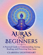 Auras for Beginners: A Practical Guide to Understanding, Seeing, Reading, and Protecting Your Aura - Book Cover