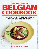 The Ultimate Belgian Cookbook: 111 Dishes From Belgium To Cook Right Now (World Cuisines Book 56) - Book Cover