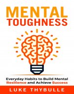 Mental Toughness: Everyday Habits to Build Mental Resilience and Achieve Success (Self Improvement Series Book 1) - Book Cover
