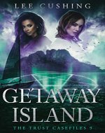 Getaway Island (Trust Casefiles Book 9) - Book Cover