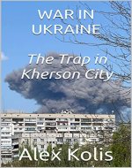 WAR IN UKRAINE: The Trap in Kherson City - Book Cover