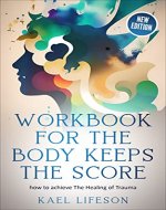 Workbook for the Body Keeps the Score: How to Achieve the Healing of Trauma - Book Cover
