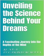 Unveiling the Science Behind Your Dreams : A Fascinating Journey into the Depths of the Mind - Book Cover