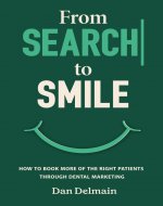 From Search to Smile: How to Book More of the Right Patients Through Dental Marketing - Book Cover