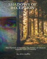 SHADOWS OF DECEPTION: The Pursuit of Wealth, Power of Choices and the Cost of Loyalty - Book Cover