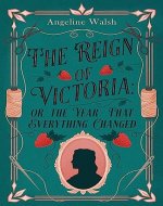 The Reign of Victoria: or, the Year That Everything Changed - Book Cover