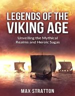 Legends of the Viking Age: Unveiling the Mythical Realms and Heroic Sagas (Viking Mythology Book 2) - Book Cover