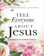 Tell Everyone About Jesus: A Memoir of Forgiveness - Book Cover