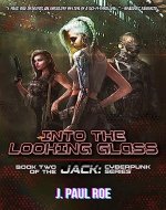 Into the Looking Glass: Book Two of the Jack: Cyberpunk Series - Book Cover