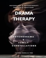 Drama Therapy: Potential of Psychodrama and Family Constellations (Psychology and...