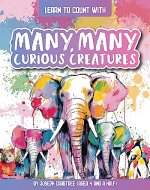 Many Many Curious Creatures: A Colorful Counting Book for Kids That Teaches Children to Count to 10 (